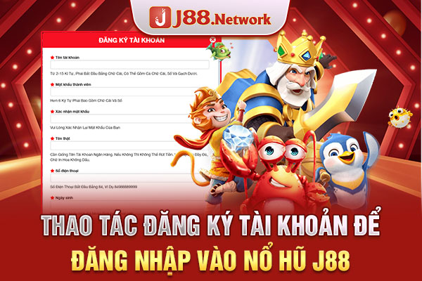 Thao tác đăng ký tài khoản để đăng nhập vào nổ hũ J88